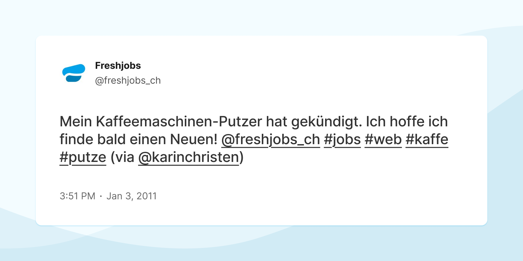 Screenshot of a Tweet with the following german content: "Mein Kaffeemaschinen-Putzer hat gekündigt. Ich hoffe ich finde bald einen Neuen! @freshjobs_ch #jobs #web #kaffe #putze (via @karinchristen)"