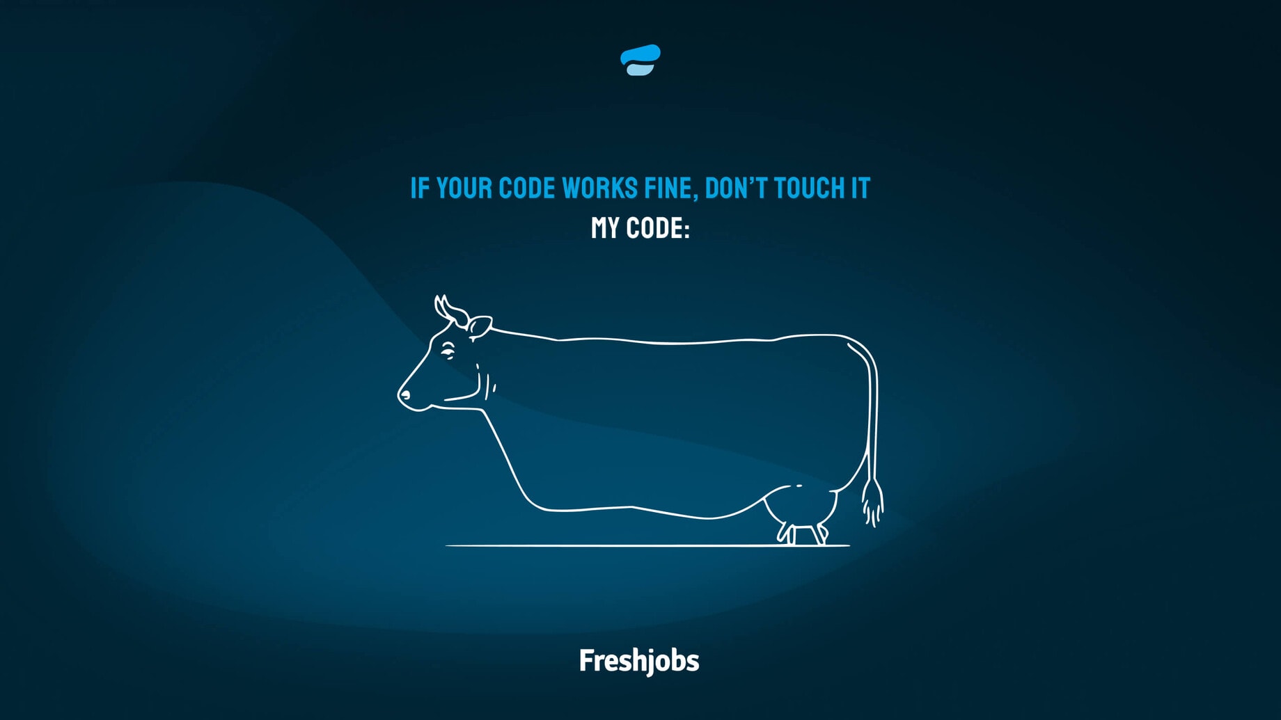 Ein Plakat mit dem Text: "If your code works fine, don't touch it. My code:". Darunter eine Kuh ohne Beine.