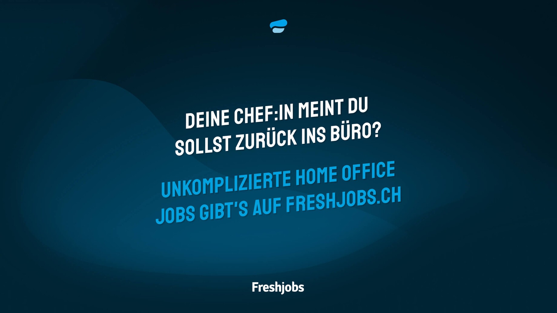 Ein Plakat mit dem Text: "Deine Chef:in meint du sollst zurück ins Büro? Unkomplizierte Home Office Jobs gibt's auf Freshjobs.ch"